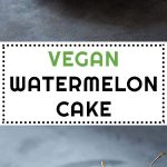 Collage of Vegan Watermelon Cake images with text overlay for Pinterest.