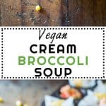 Collage of Vegan Cream Broccoli Soup images with text overlay fro Pinterest.