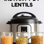 how to cook lentils instant pot lentils recipe Red lentils, green lentils, brown lentils soaked in water in jars in front of Instant Pot.